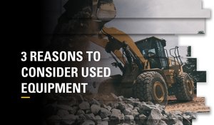 3 REASONS TO CONSIDER USED EQUIPMEN
