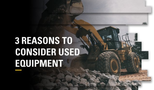 3 REASONS TO CONSIDER USED EQUIPMEN